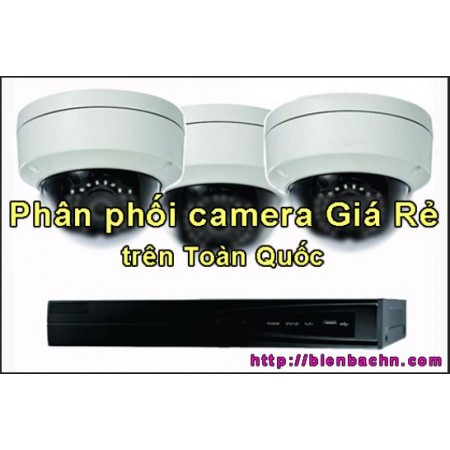 Phân phối, báo giá camera Giá Rẻ, Giá Sỉ trên Toàn Quốc